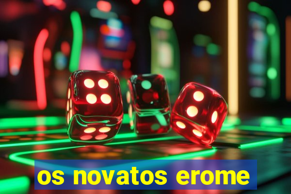 os novatos erome